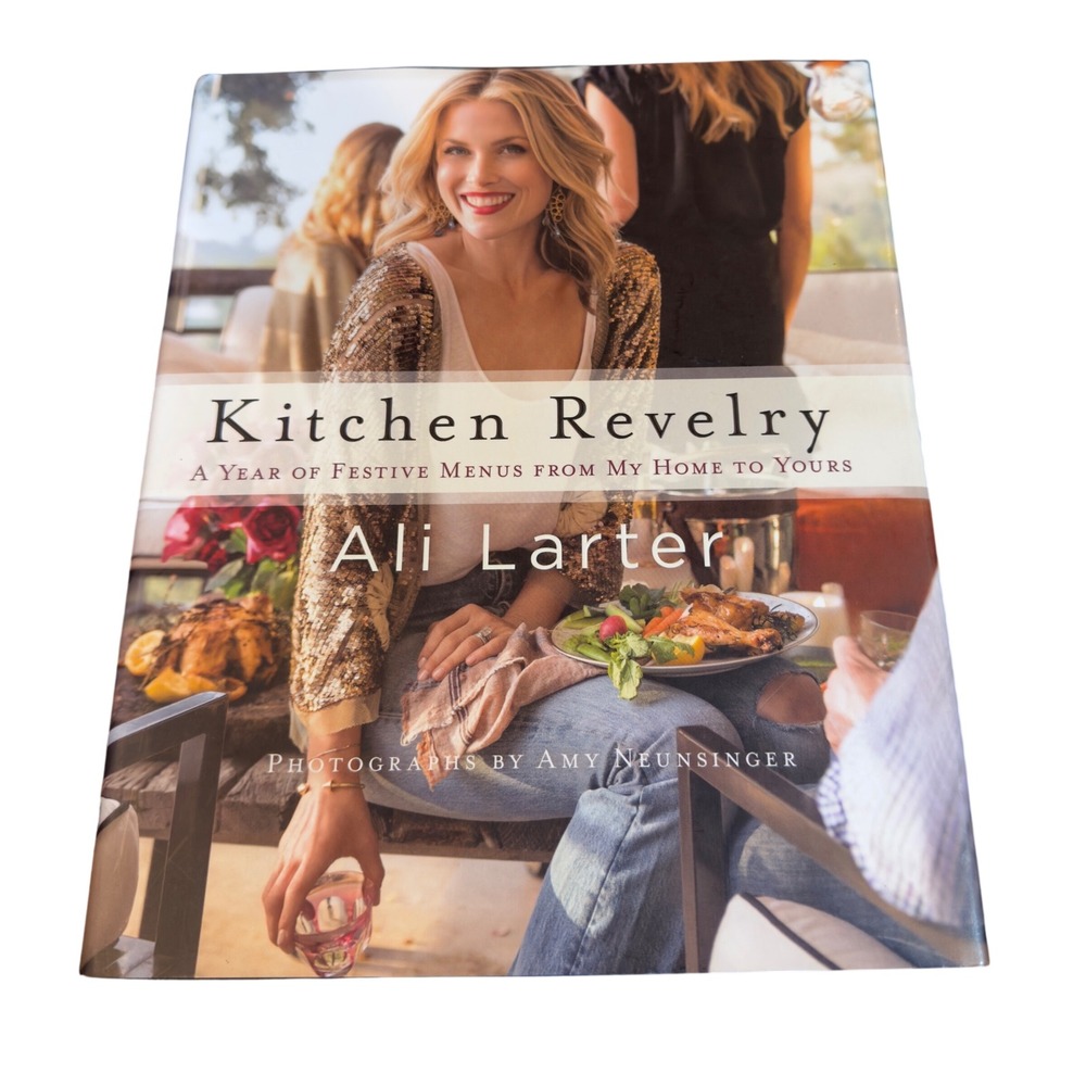Kitchen Revelry Ali Larter Hardcover Cookbook Festive Culinary Entertaining